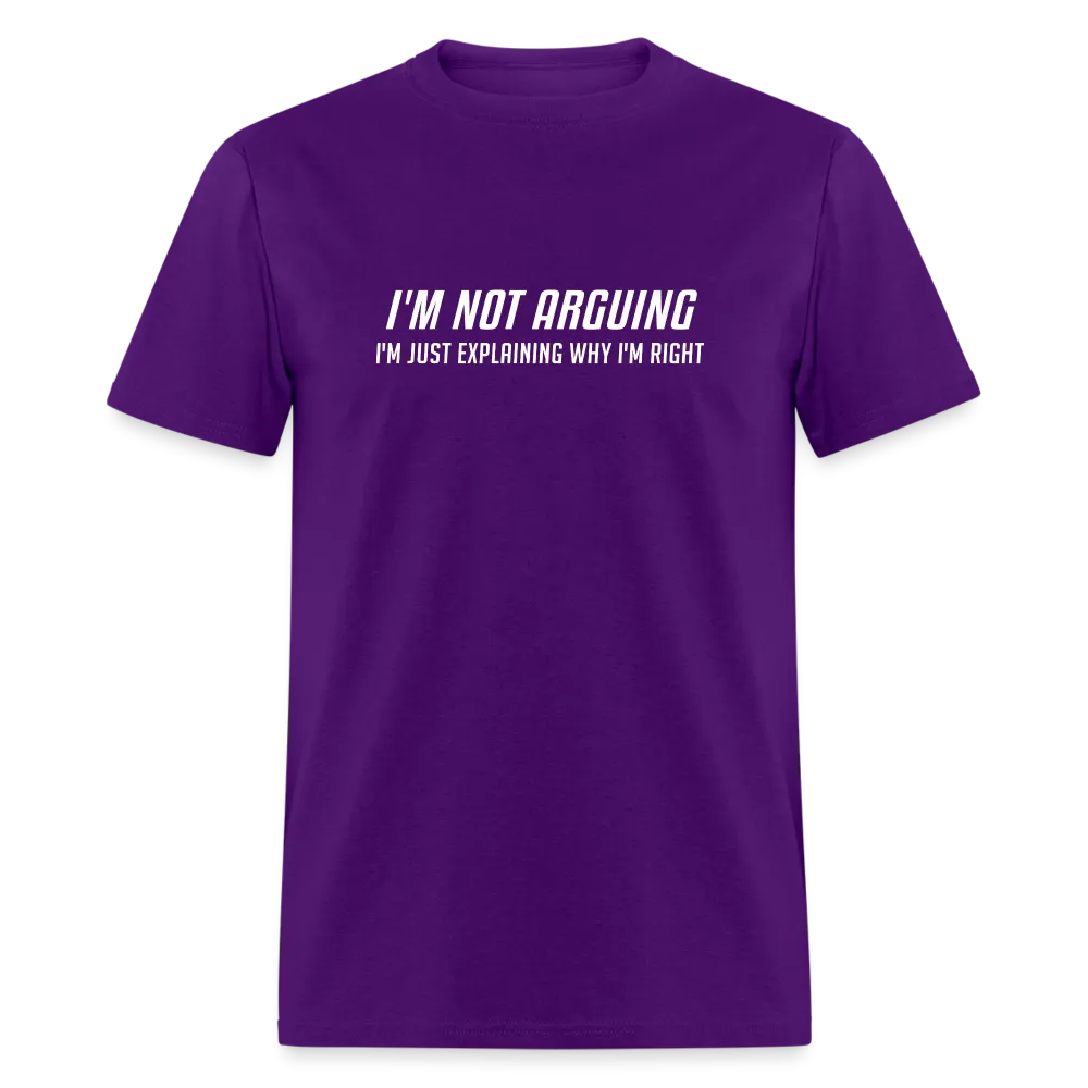 I'm Not Arguing I'm Just Explaining Why I'm Right T-Shirt
