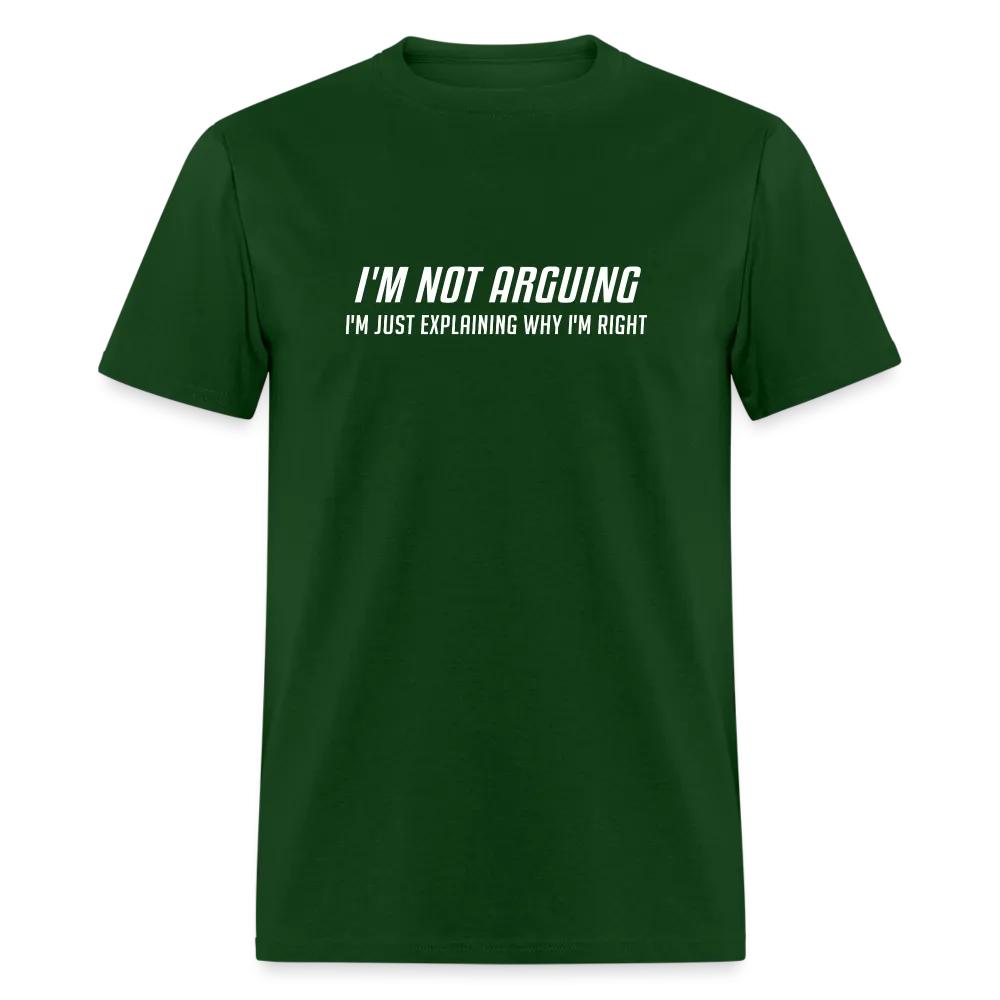 I'm Not Arguing I'm Just Explaining Why I'm Right T-Shirt