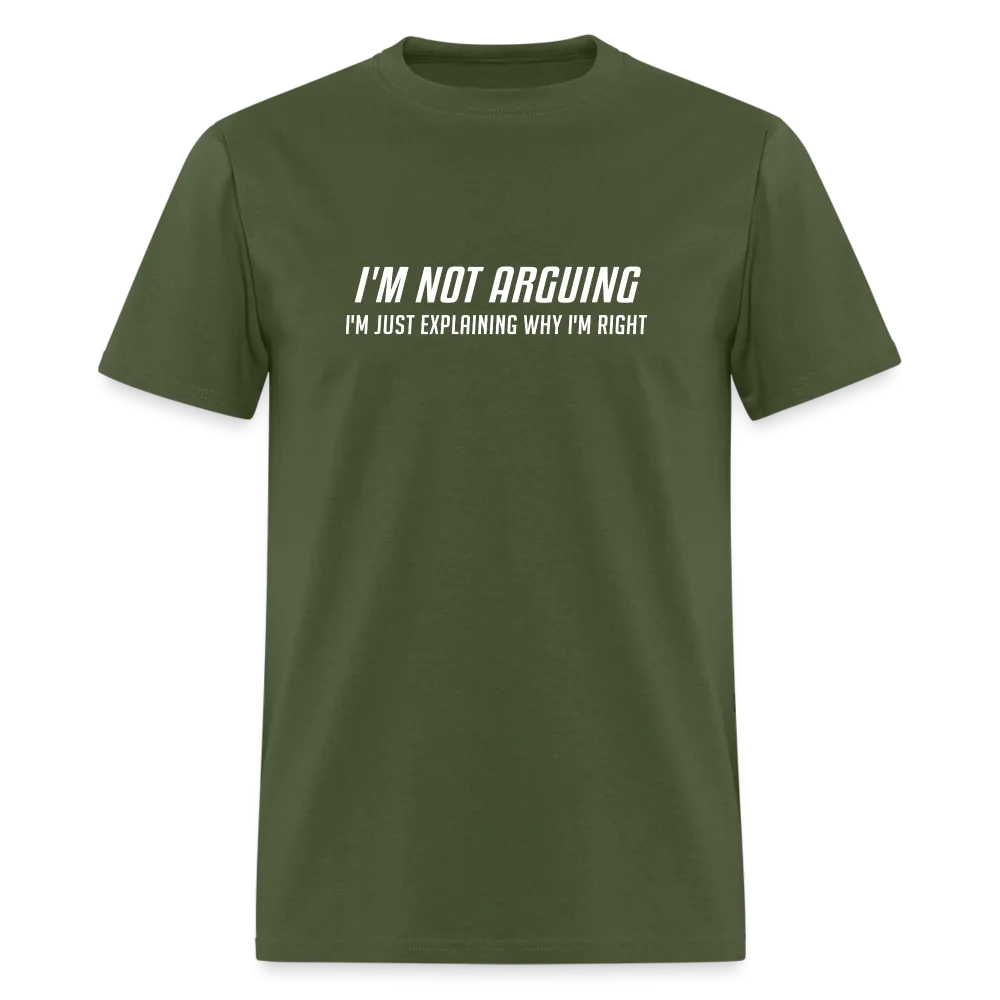 I'm Not Arguing I'm Just Explaining Why I'm Right T-Shirt