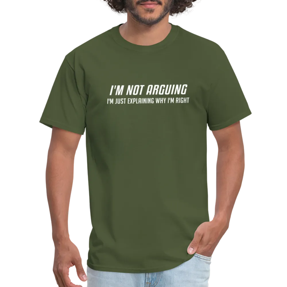 I'm Not Arguing I'm Just Explaining Why I'm Right T-Shirt