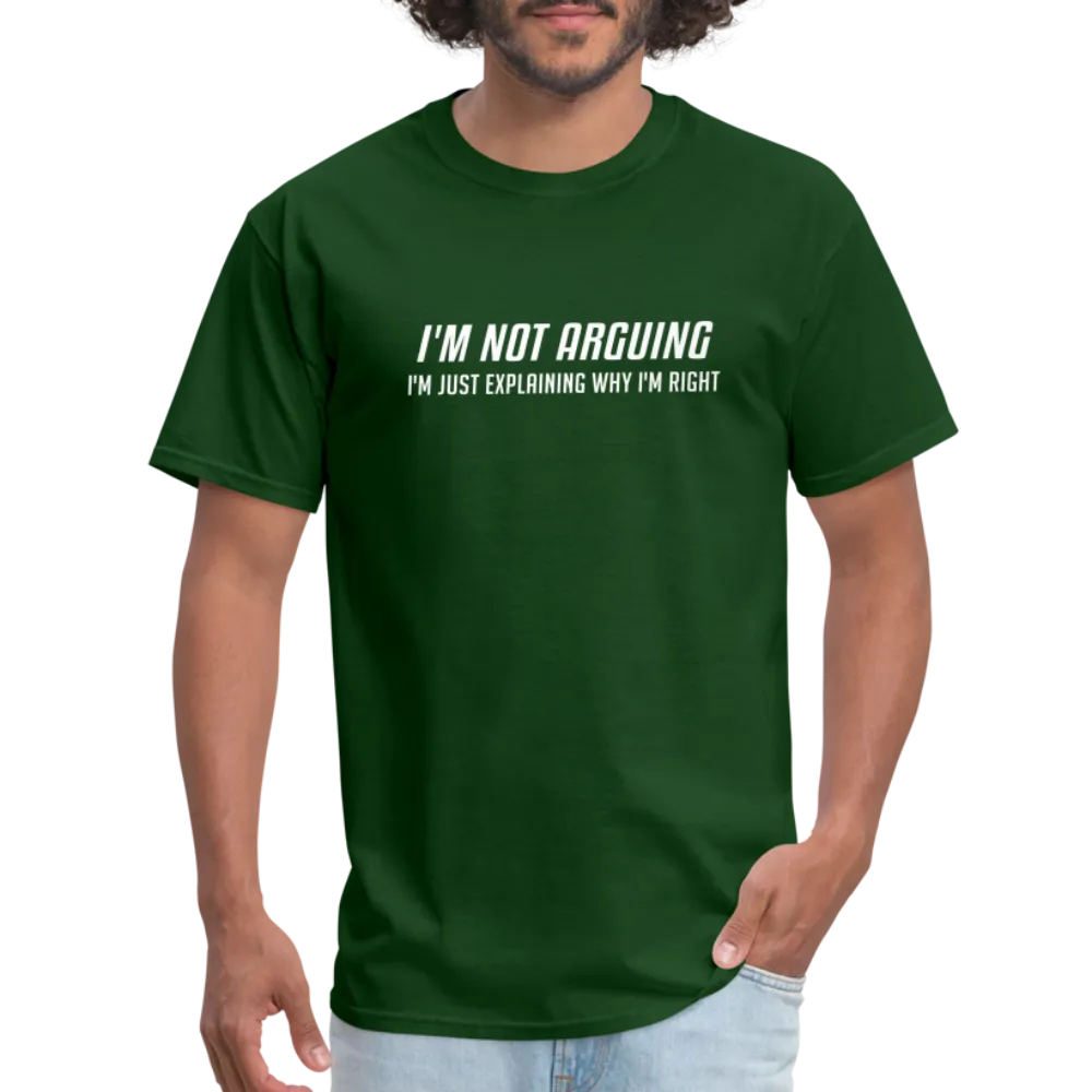 I'm Not Arguing I'm Just Explaining Why I'm Right T-Shirt