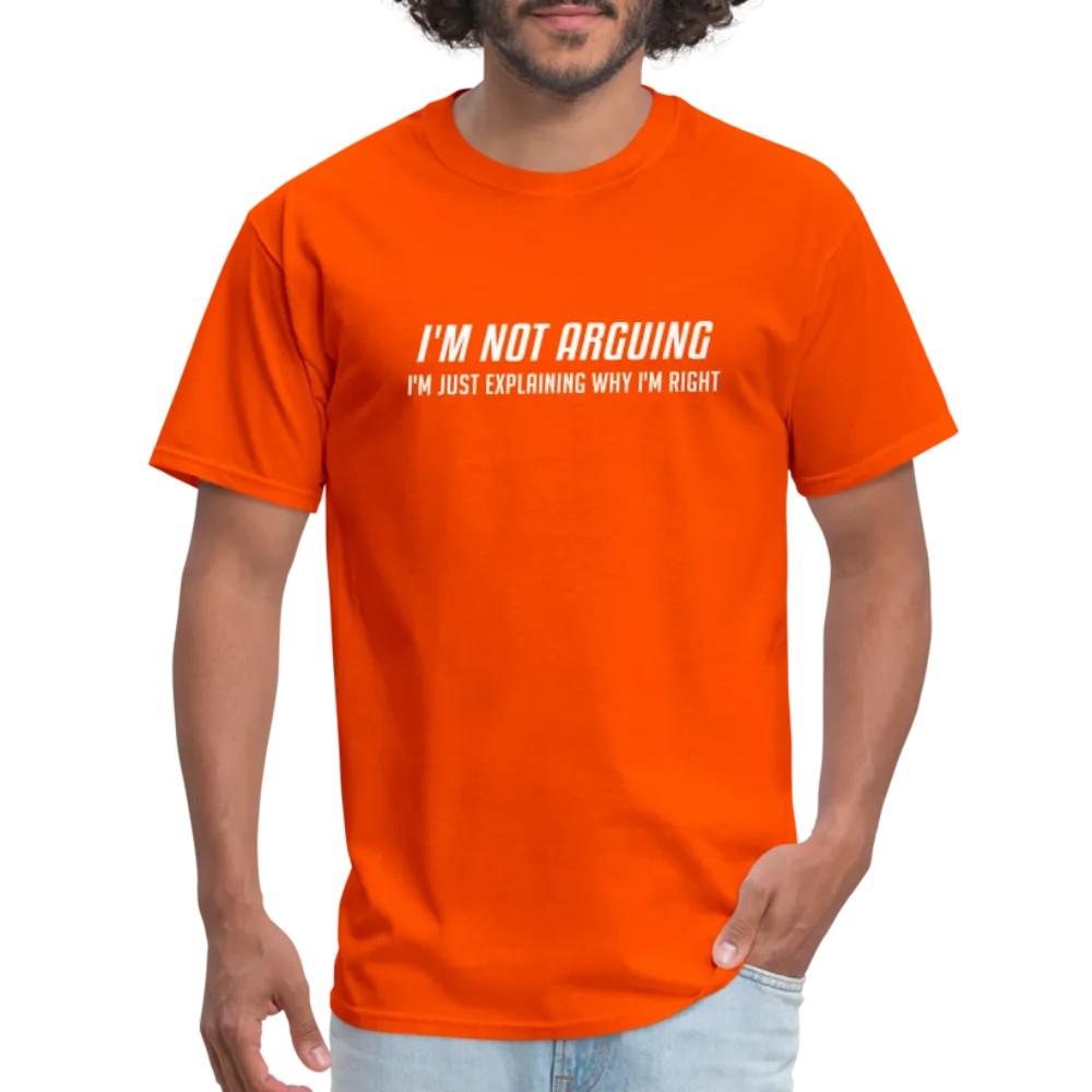 I'm Not Arguing I'm Just Explaining Why I'm Right T-Shirt