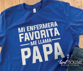 Mi Enfermera Favorita me llama Papa, Cute Shirt for Father's Day, Any Color Custom text